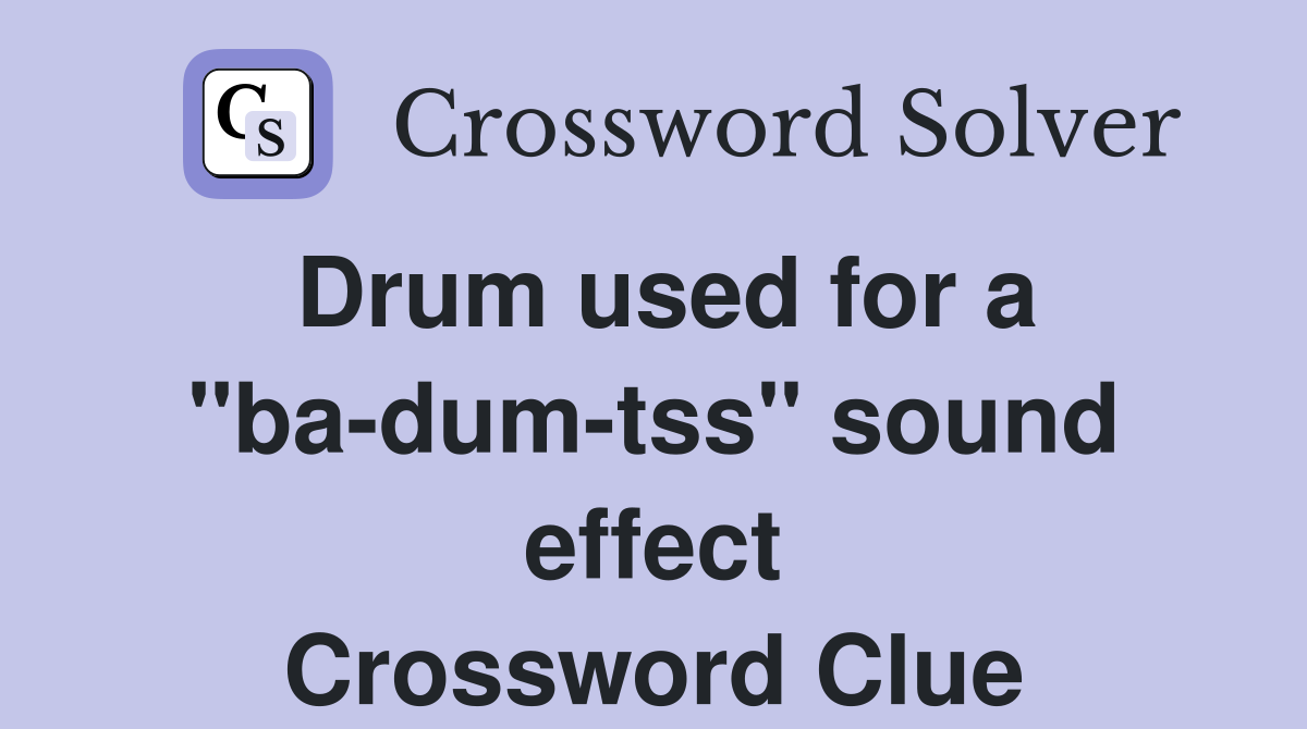 Drum used for a "ba-dum-tss" sound effect Crossword Clue