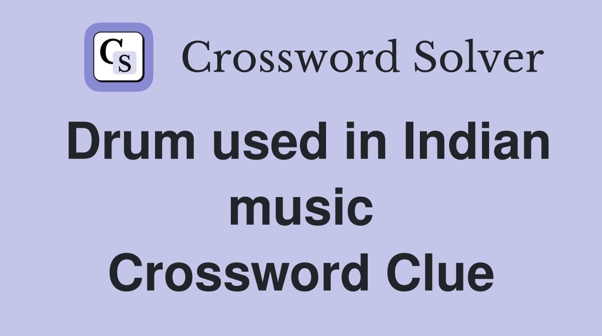 Drum used in Indian music Crossword Clue