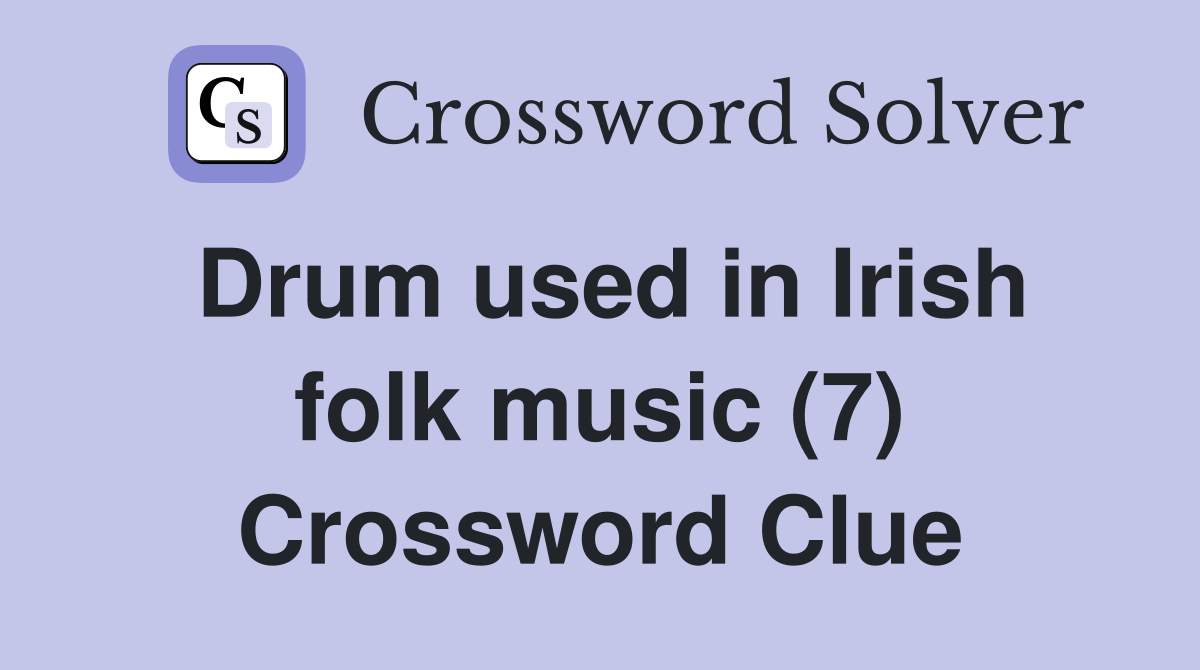 Drum used in Irish folk music (7) Crossword Clue