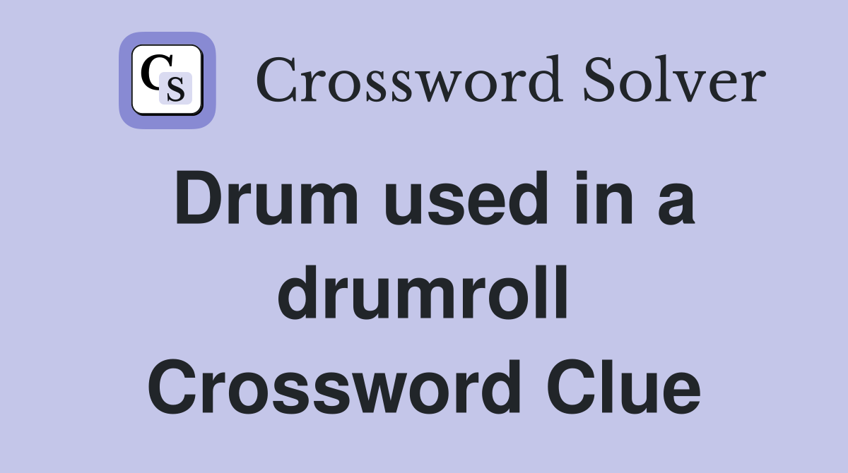 Drum used in a drumroll Crossword Clue
