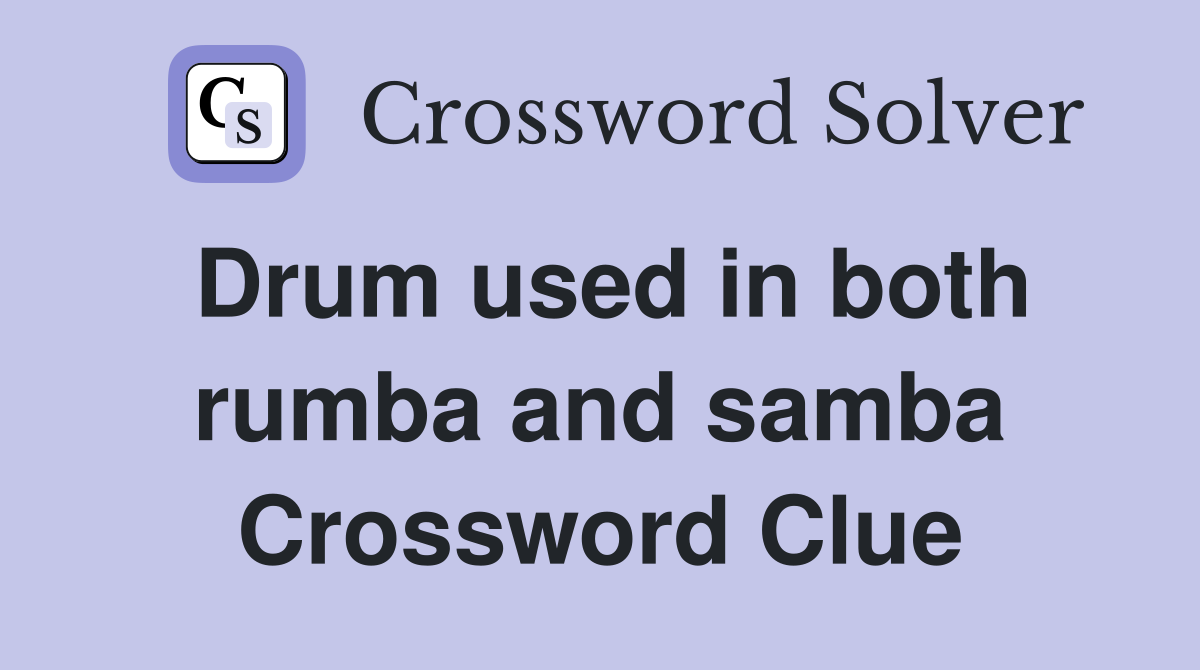 Drum used in both rumba and samba Crossword Clue