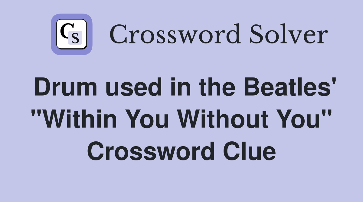 Drum used in the Beatles' "Within You Without You" Crossword Clue
