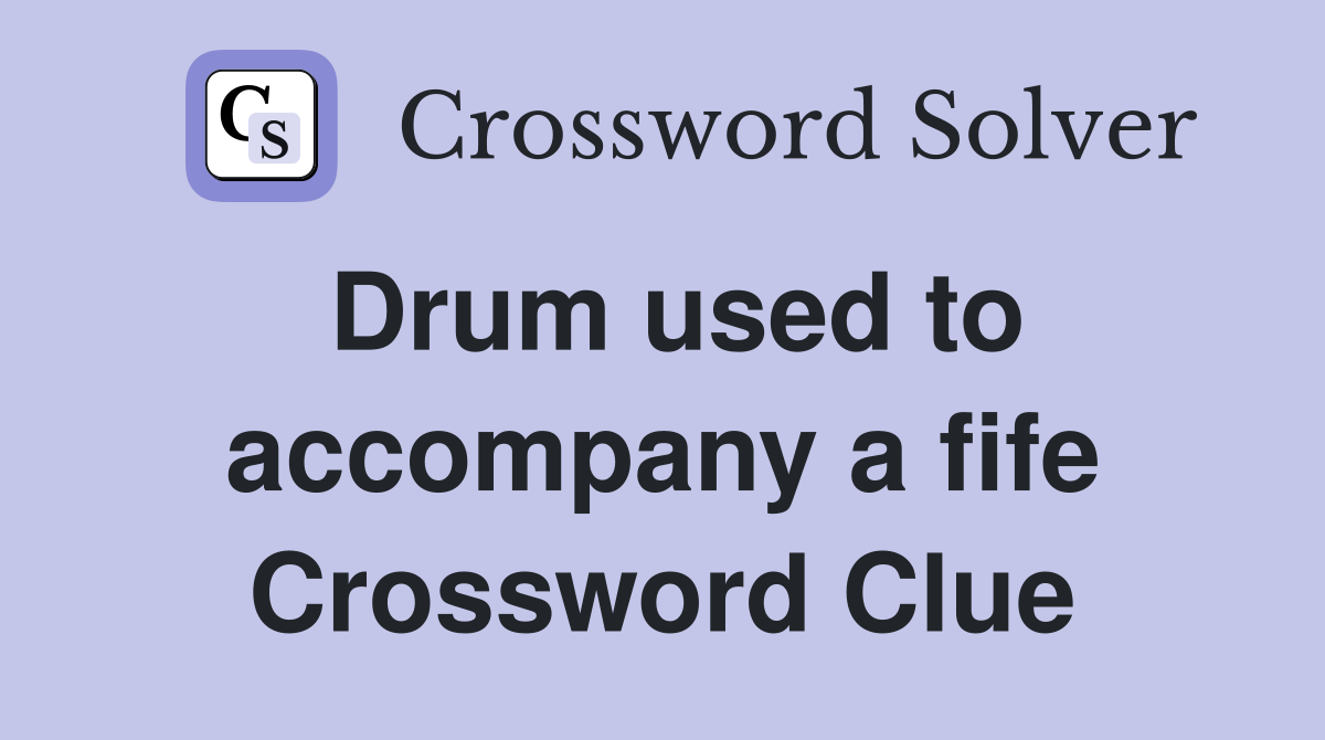 Drum used to accompany a fife Crossword Clue