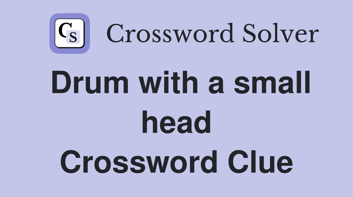 Drum with a small head Crossword Clue