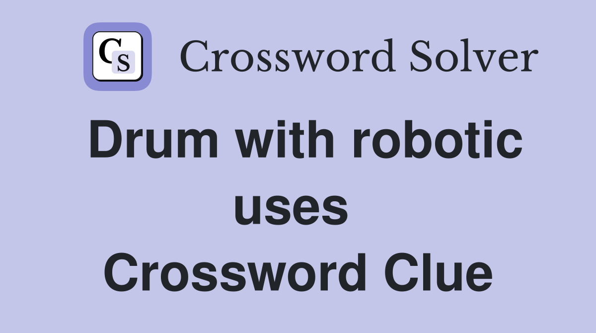 Drum with robotic uses  Crossword Clue