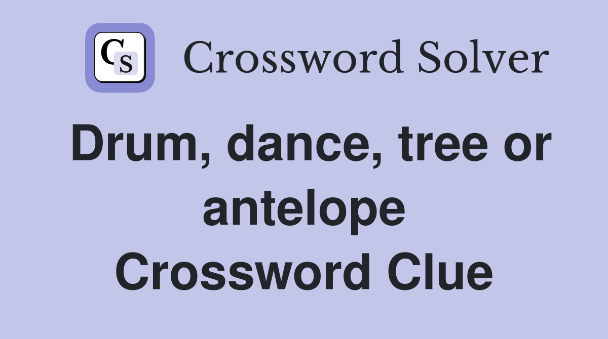 Drum, dance, tree or antelope Crossword Clue