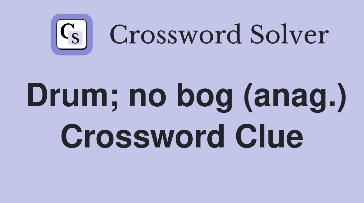 Drum; no bog (anag.) Crossword Clue