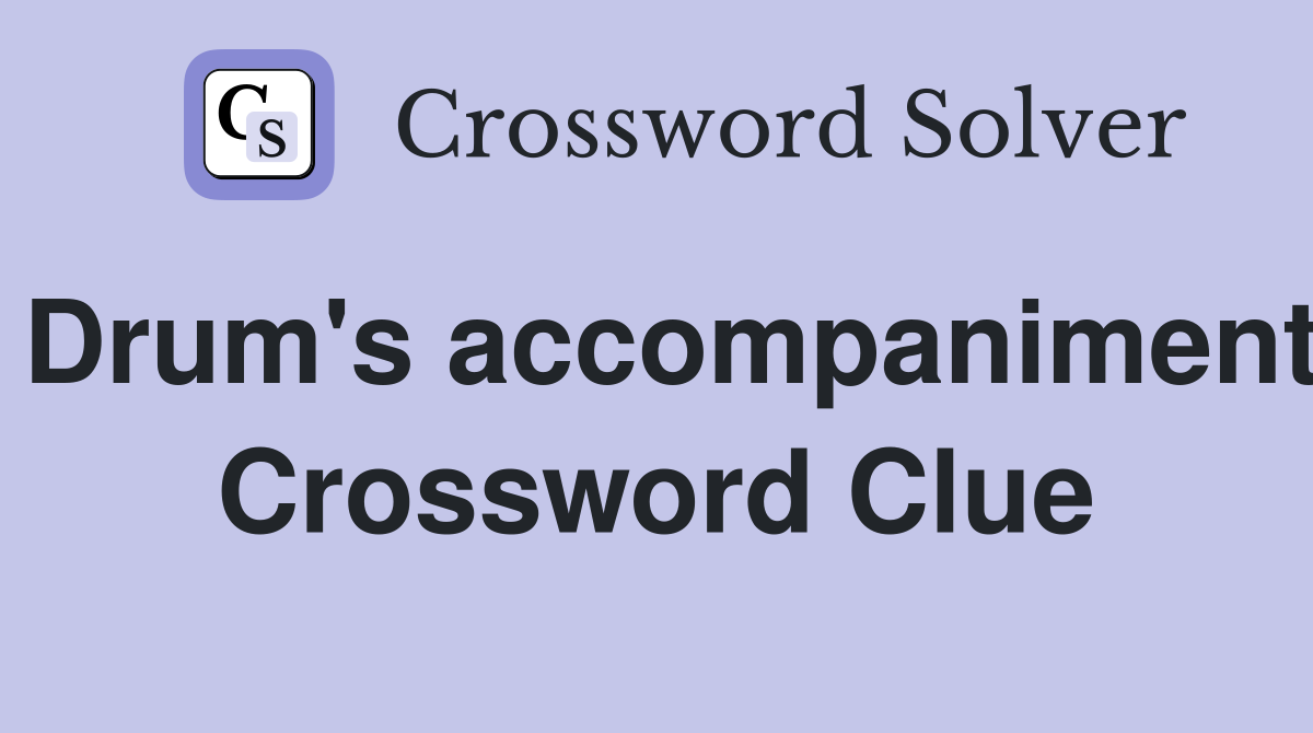Drum's accompaniment Crossword Clue