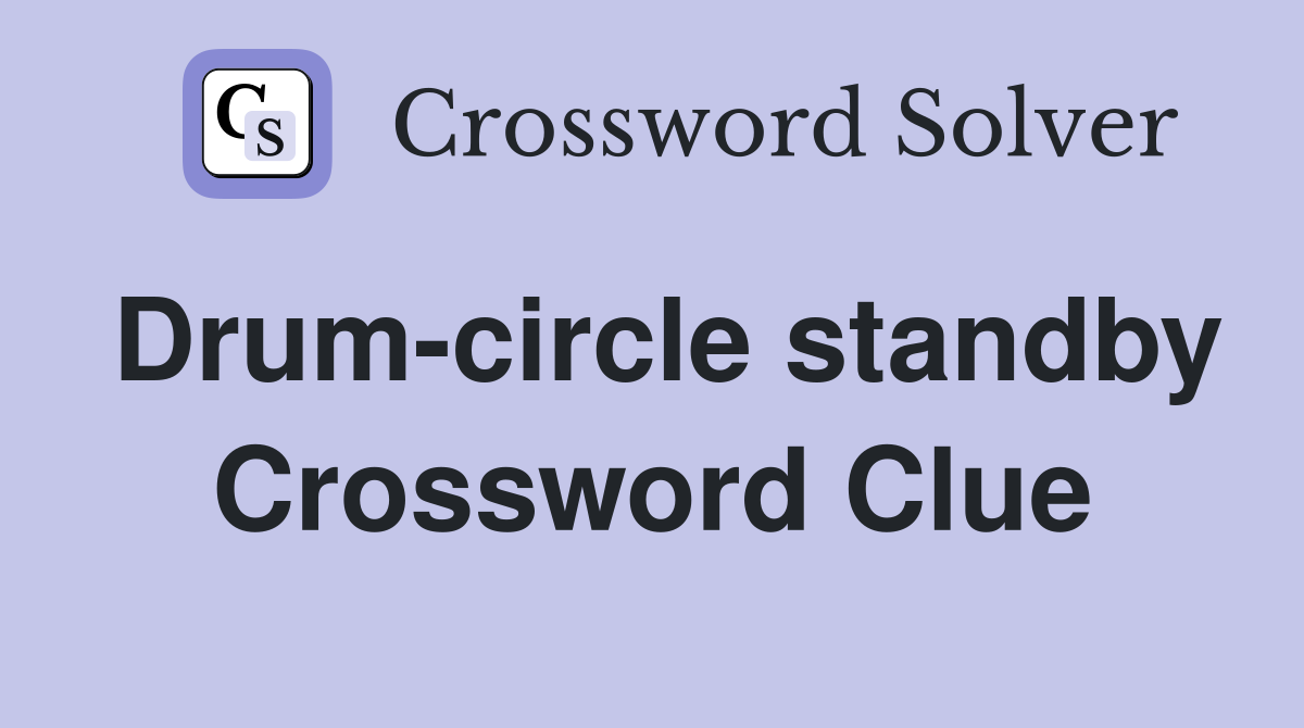 Drum-circle standby Crossword Clue