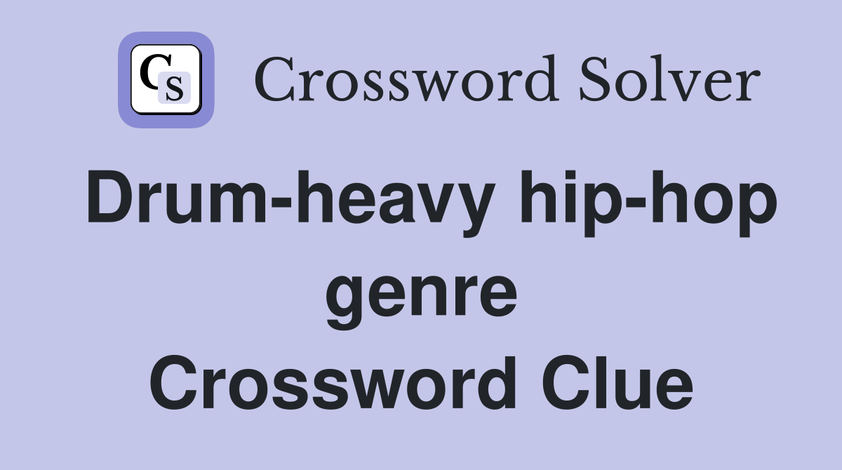 Drum-heavy hip-hop genre Crossword Clue