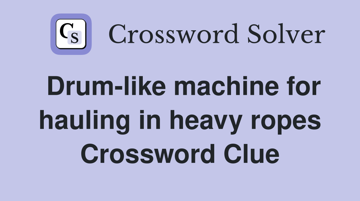 Drum-like machine for hauling in heavy ropes Crossword Clue
