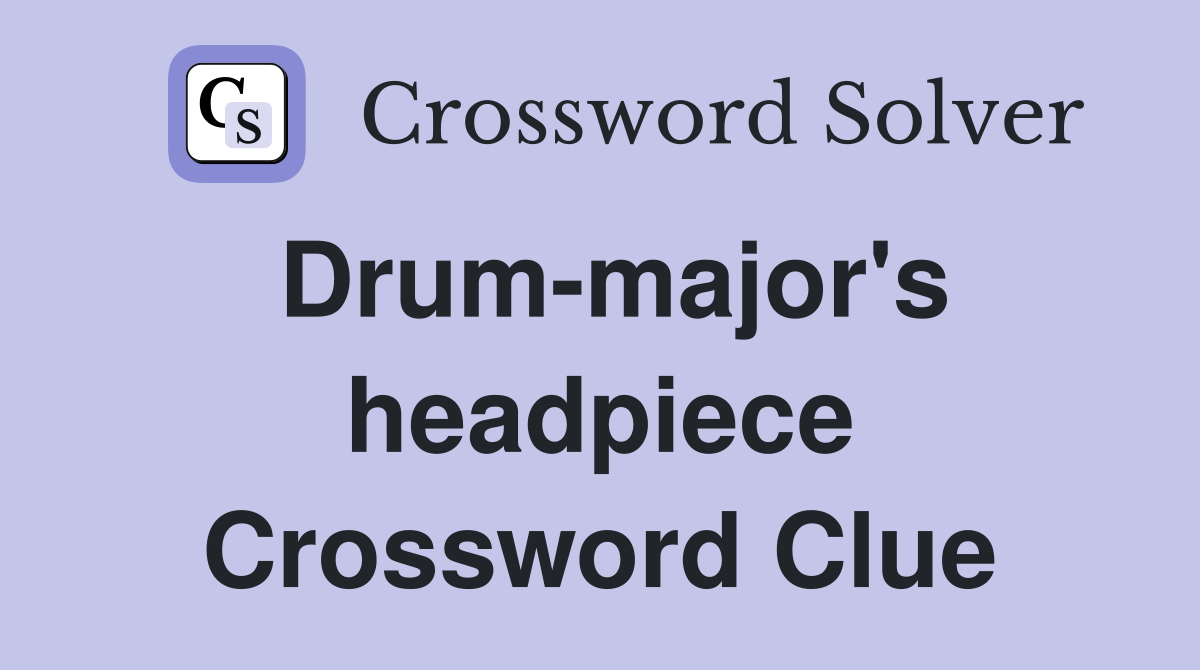 Drum-major's headpiece Crossword Clue
