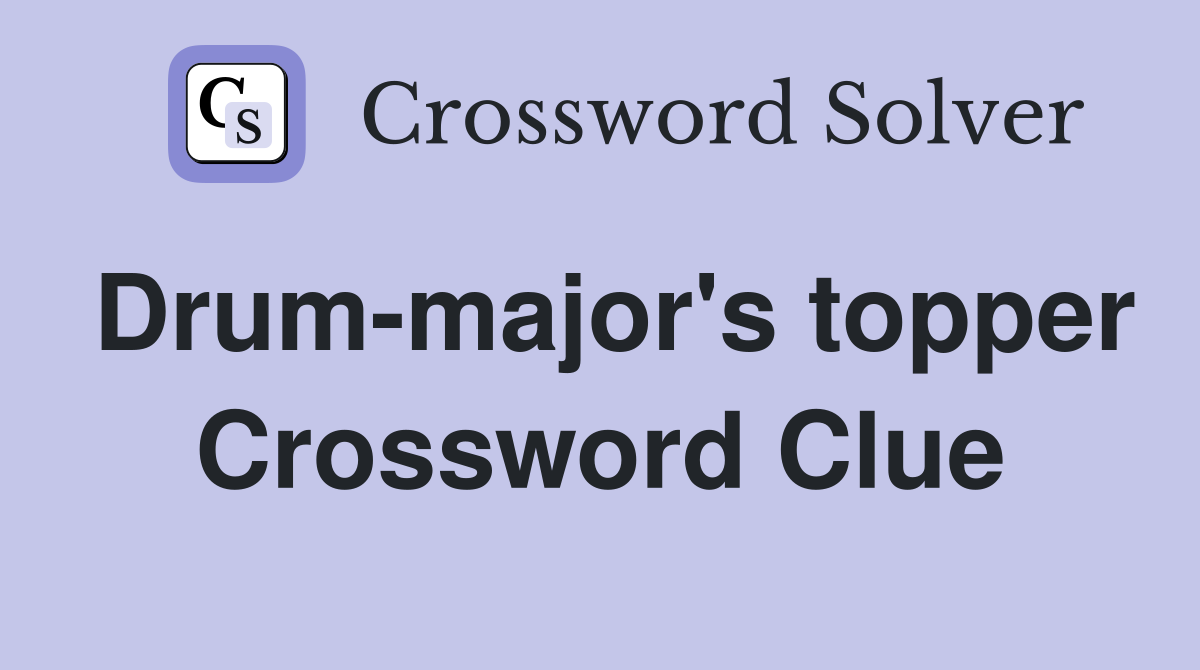 Drum-major's topper Crossword Clue