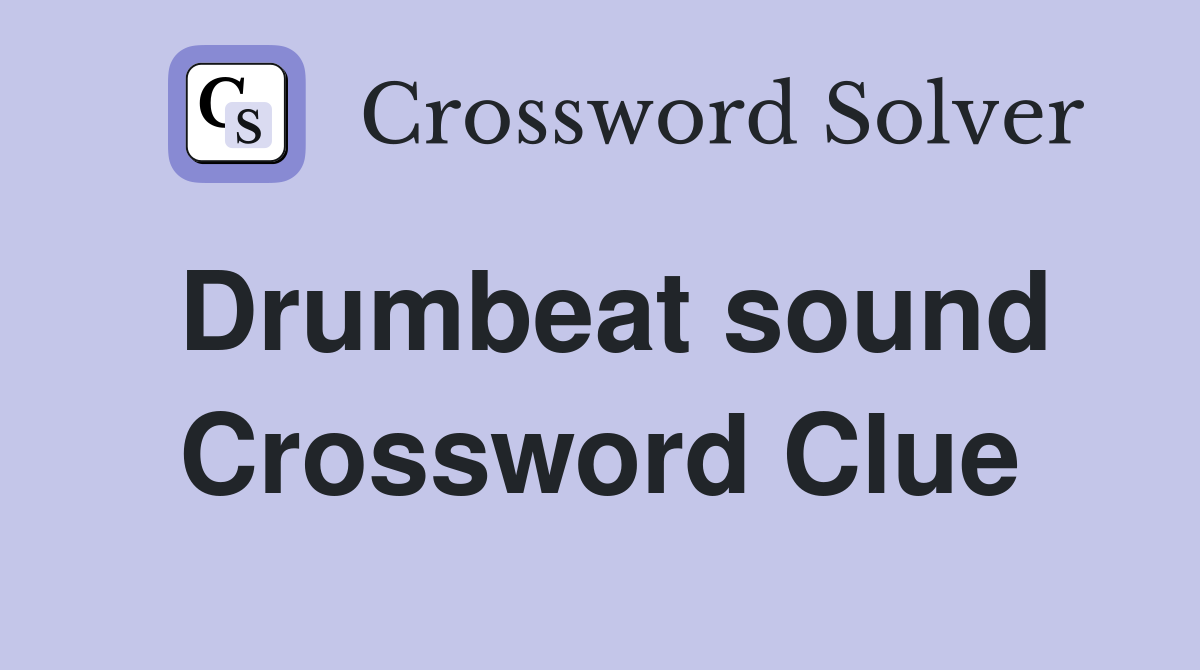 Drumbeat sound Crossword Clue