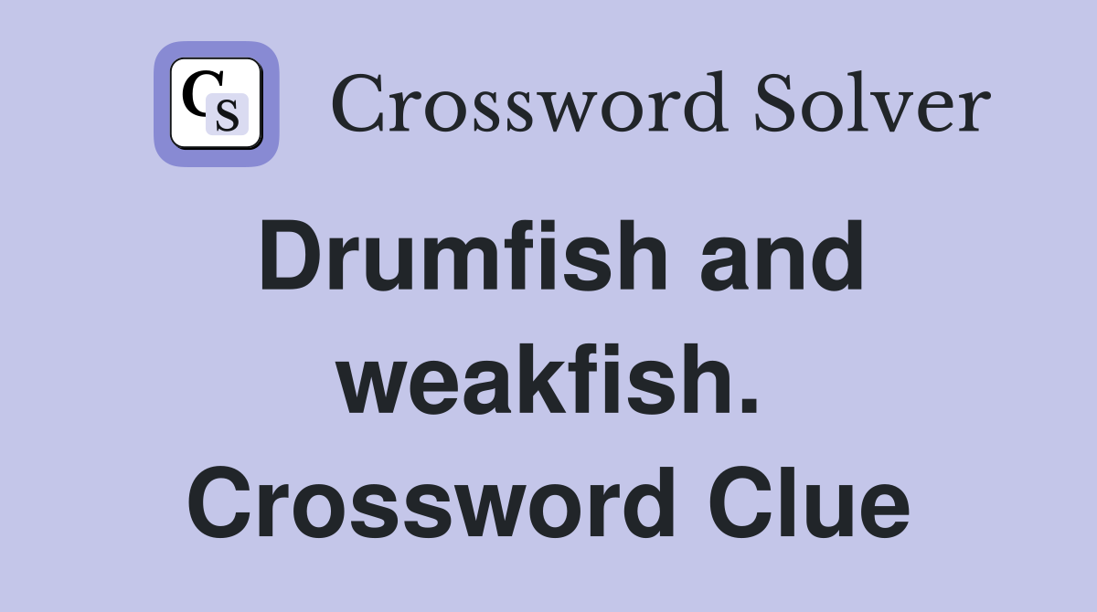 Drumfish and weakfish. Crossword Clue