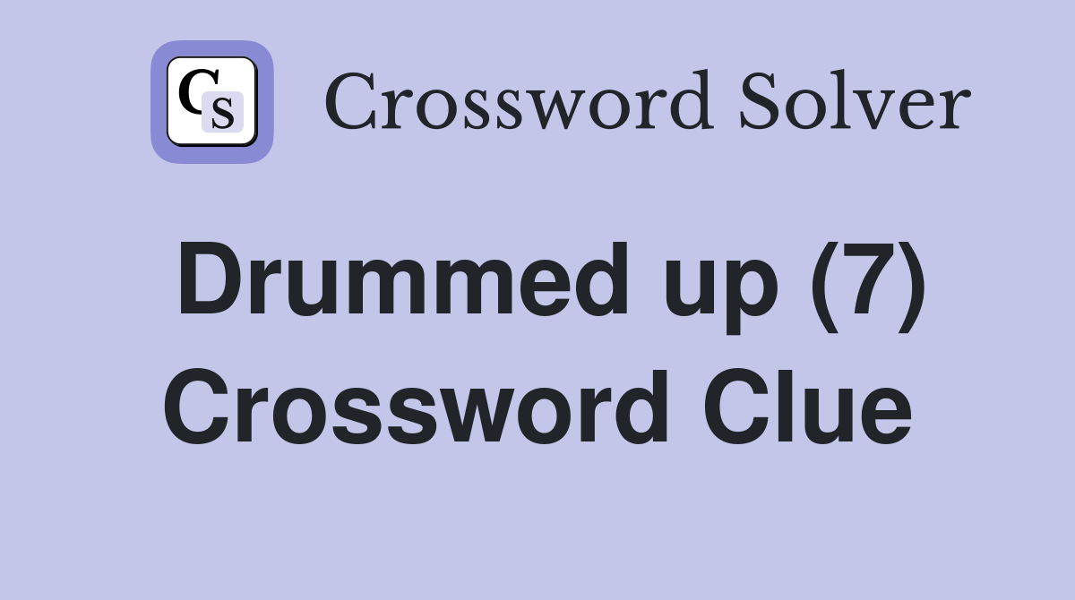 Drummed up (7) Crossword Clue