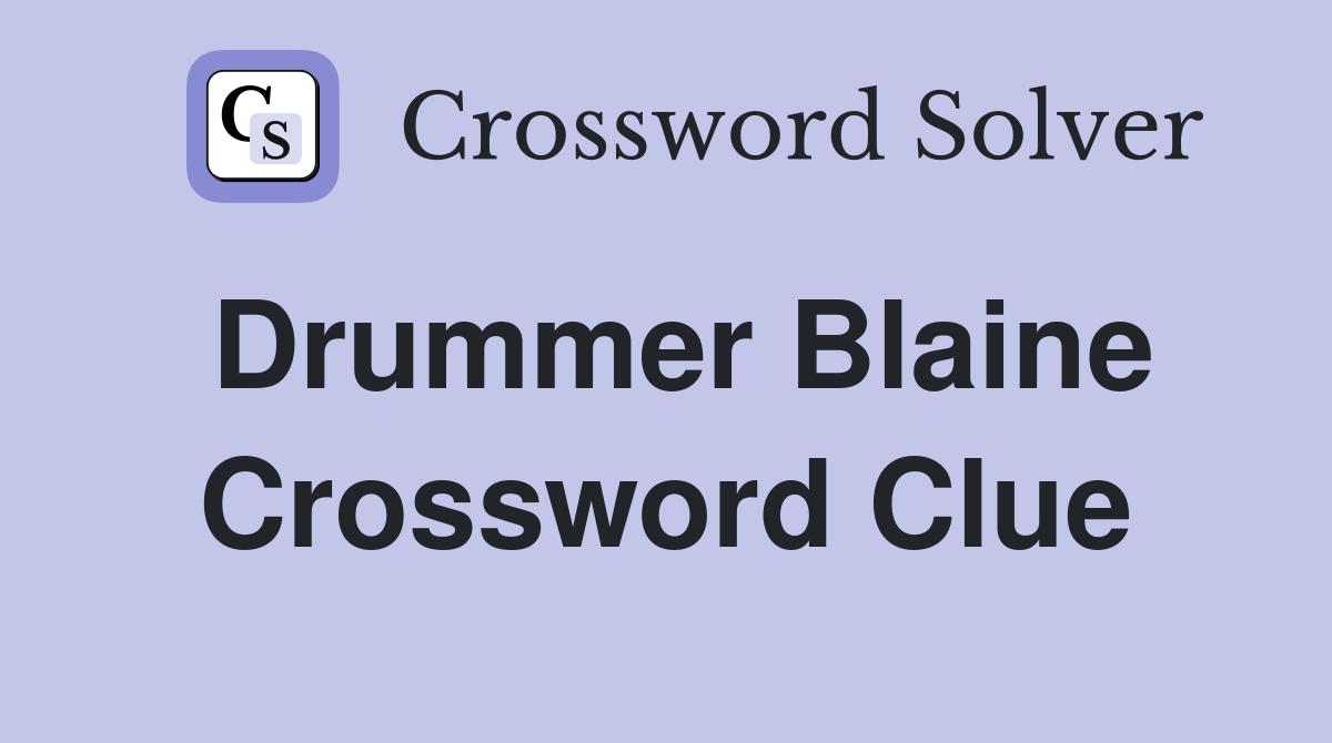 Drummer Blaine Crossword Clue