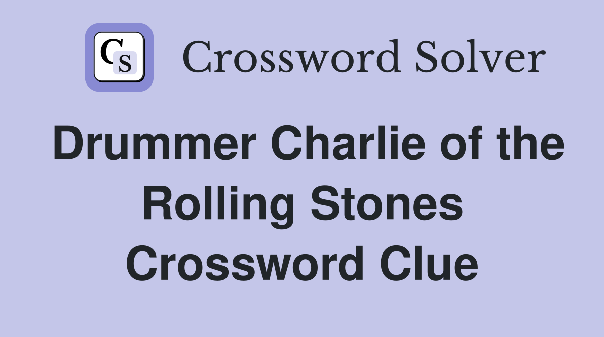 Drummer Charlie of the Rolling Stones Crossword Clue