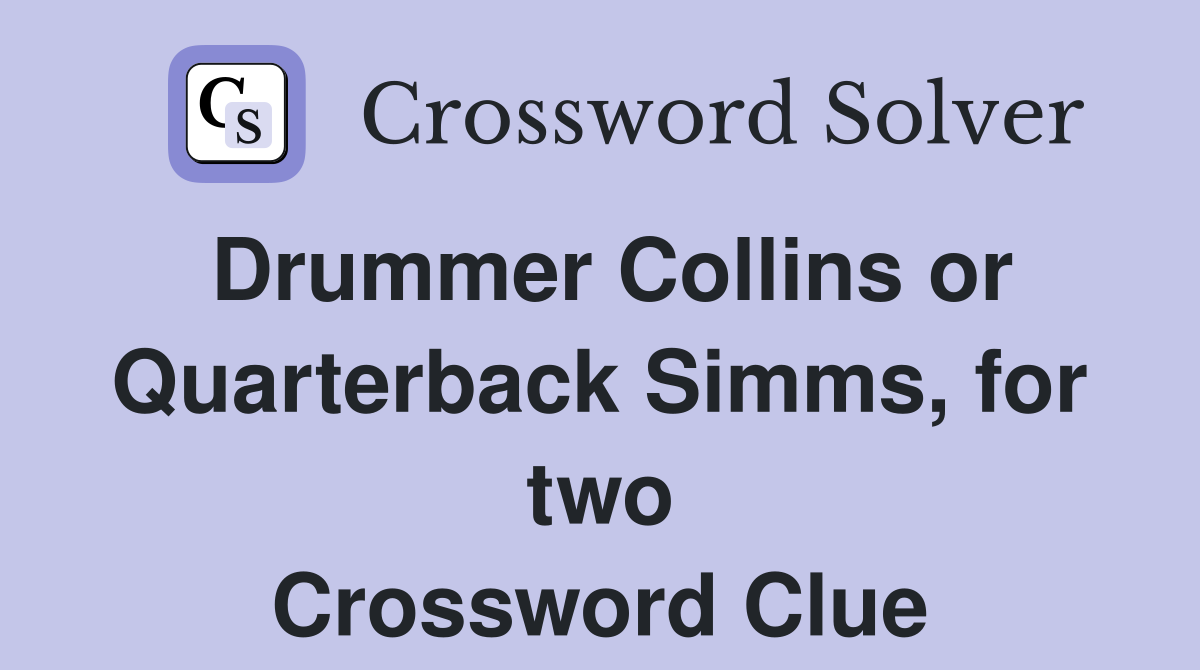Drummer Collins or Quarterback Simms, for two Crossword Clue