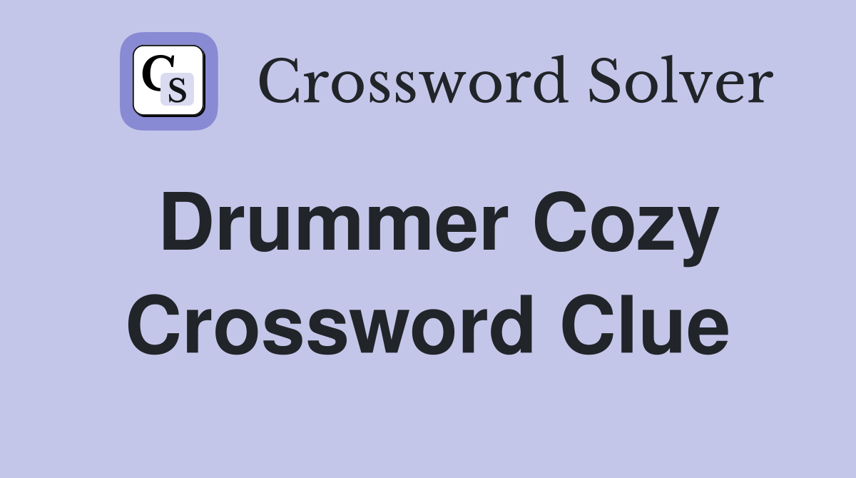 Drummer Cozy Crossword Clue