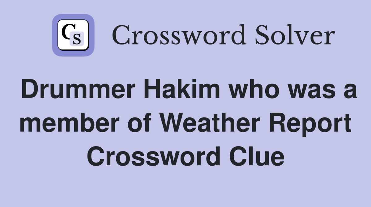 Drummer Hakim who was a member of Weather Report Crossword Clue