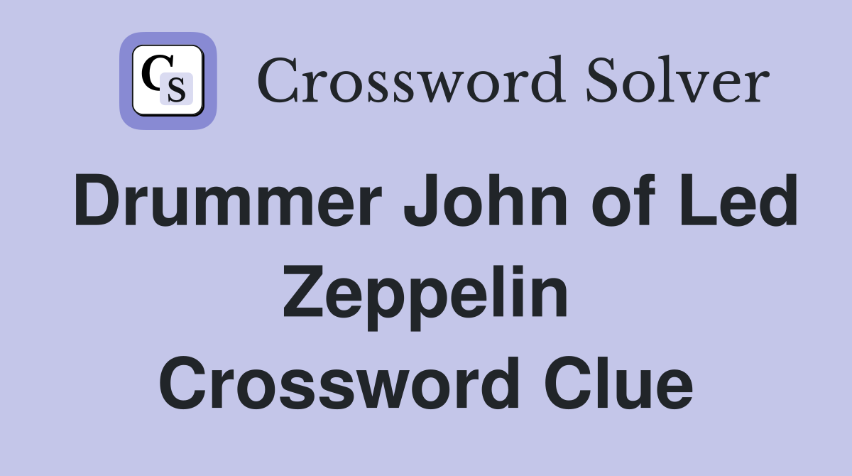 Drummer John of Led Zeppelin Crossword Clue