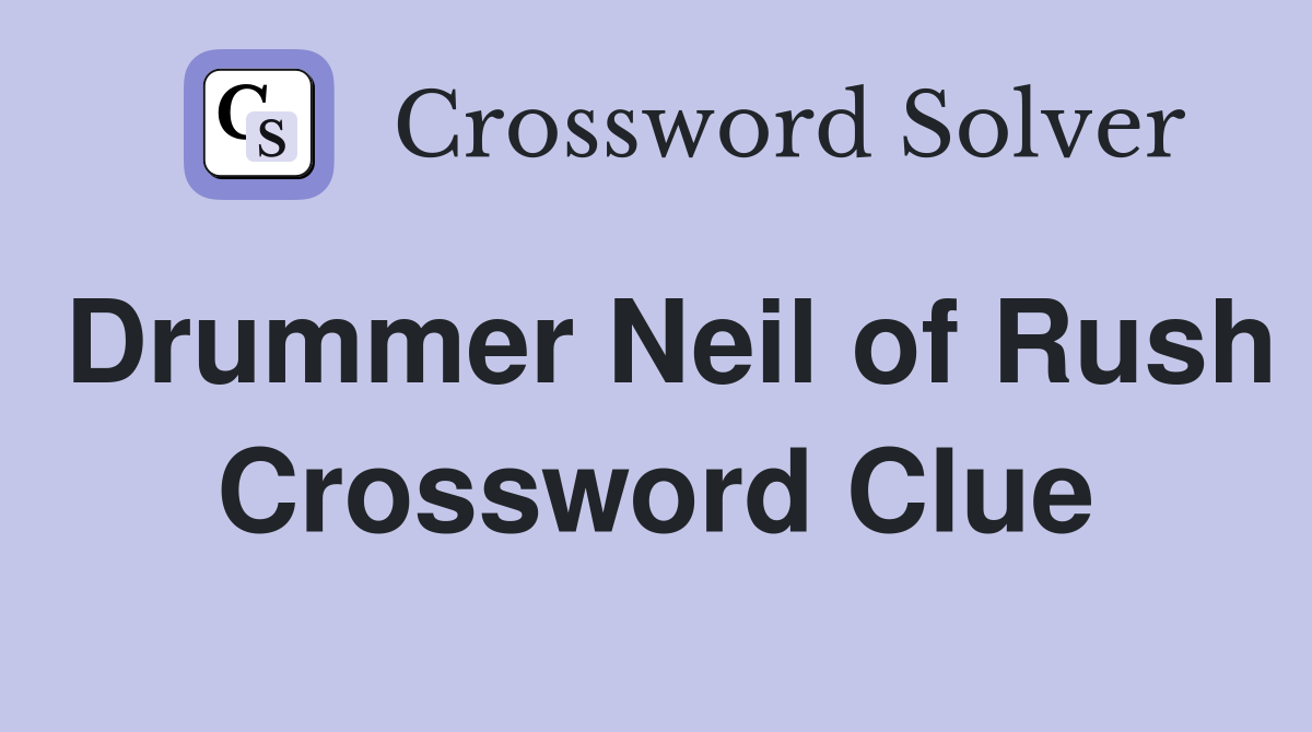 Drummer Neil of Rush Crossword Clue