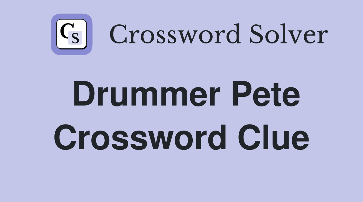 Drummer Pete Crossword Clue