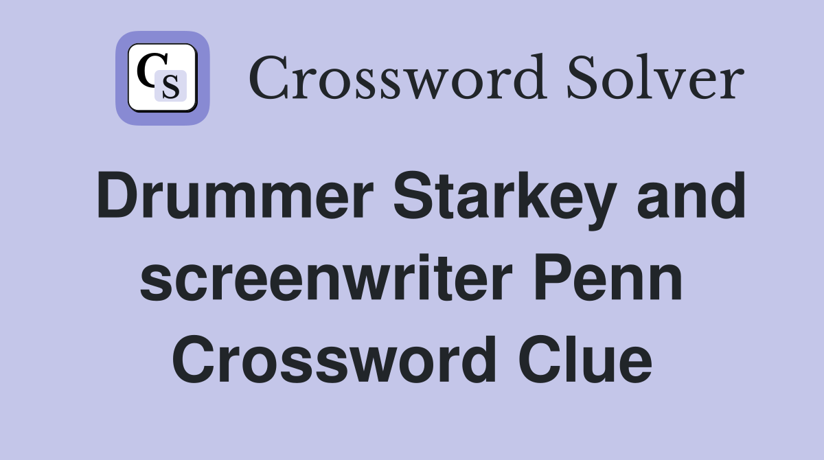 Drummer Starkey and screenwriter Penn Crossword Clue