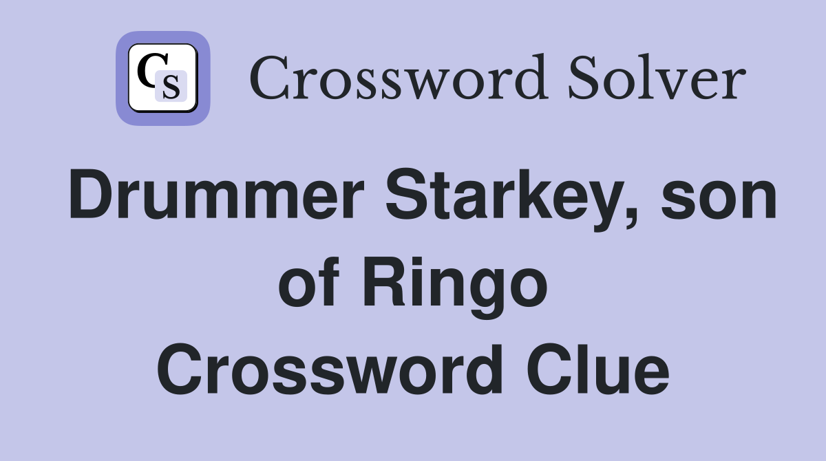Drummer Starkey, son of Ringo Crossword Clue