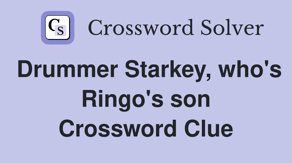 Drummer Starkey, who's Ringo's son Crossword Clue