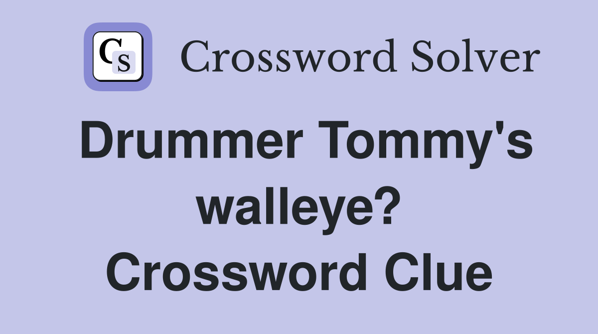 Drummer Tommy's walleye? Crossword Clue