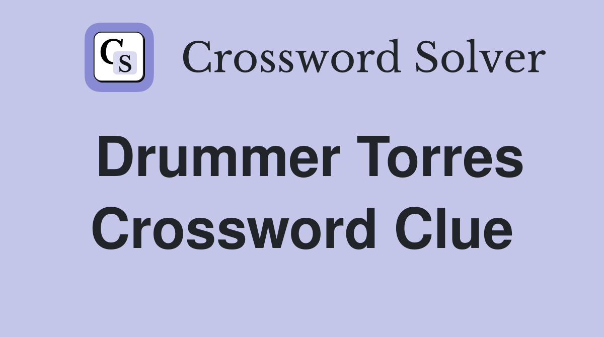 Drummer Torres Crossword Clue