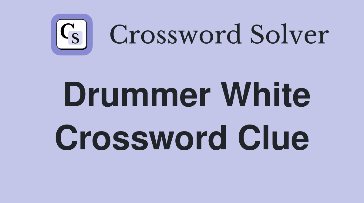 Drummer White Crossword Clue