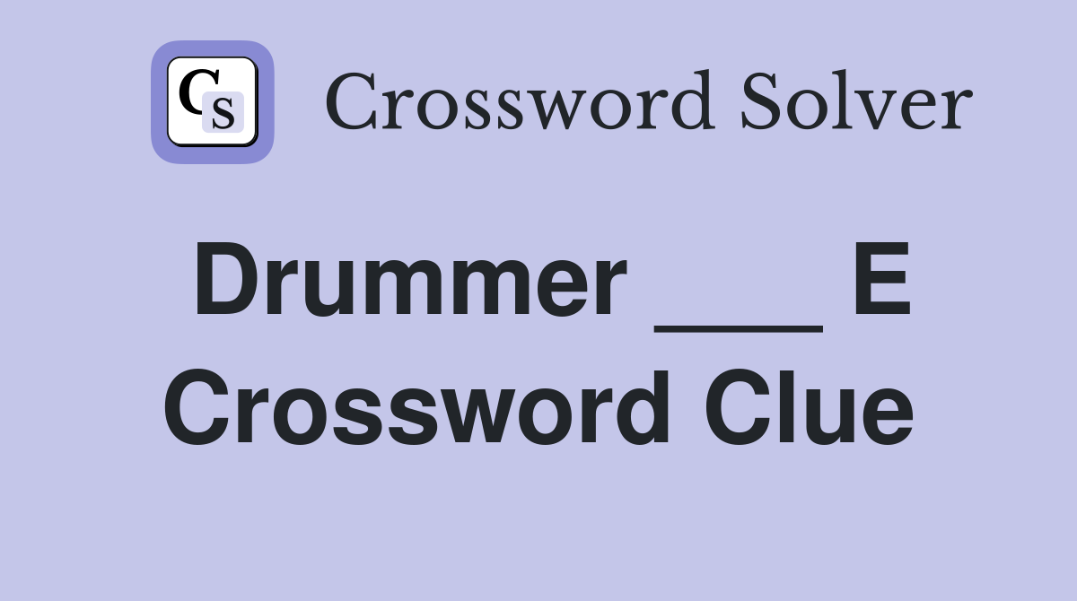 Drummer ___ E Crossword Clue