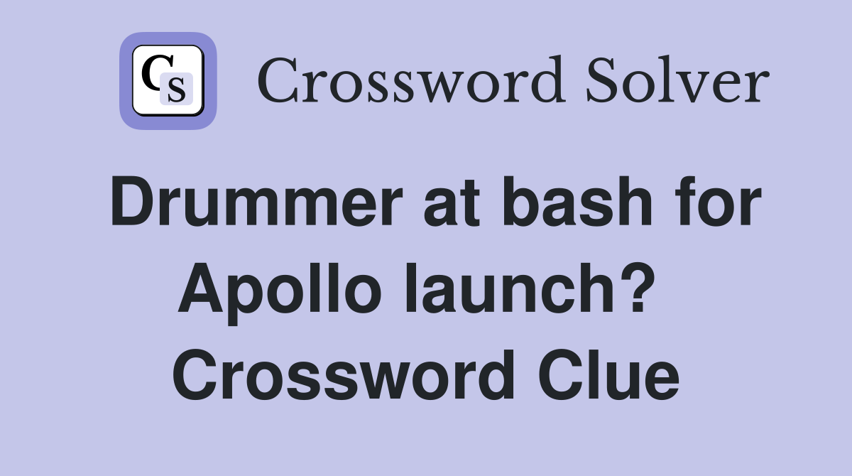 Drummer at bash for Apollo launch?  Crossword Clue