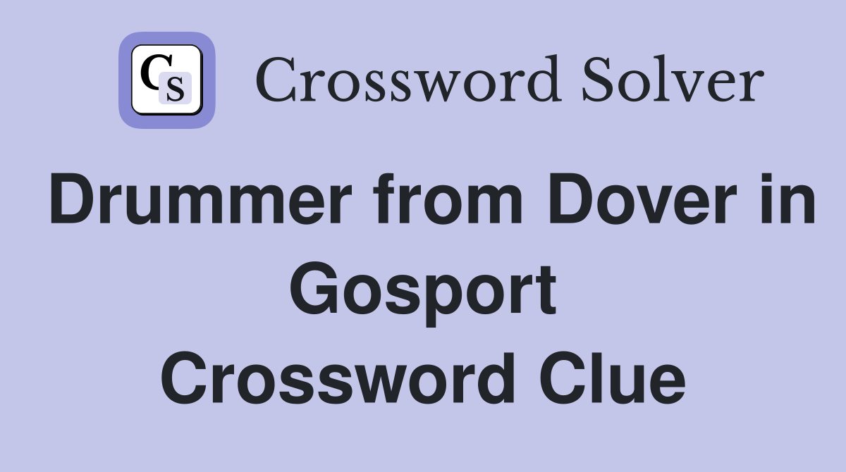 Drummer from Dover in Gosport Crossword Clue