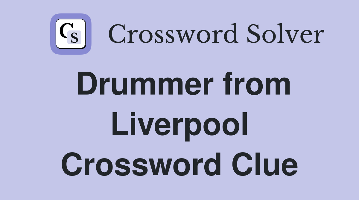 Drummer from Liverpool Crossword Clue