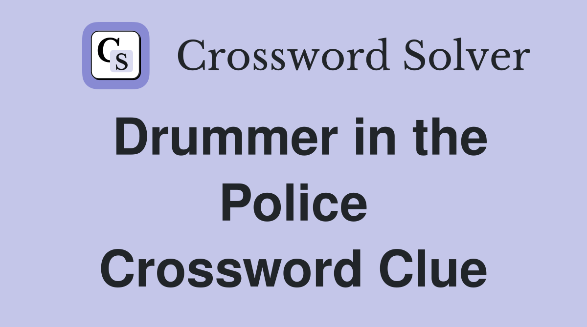 Drummer in the Police Crossword Clue