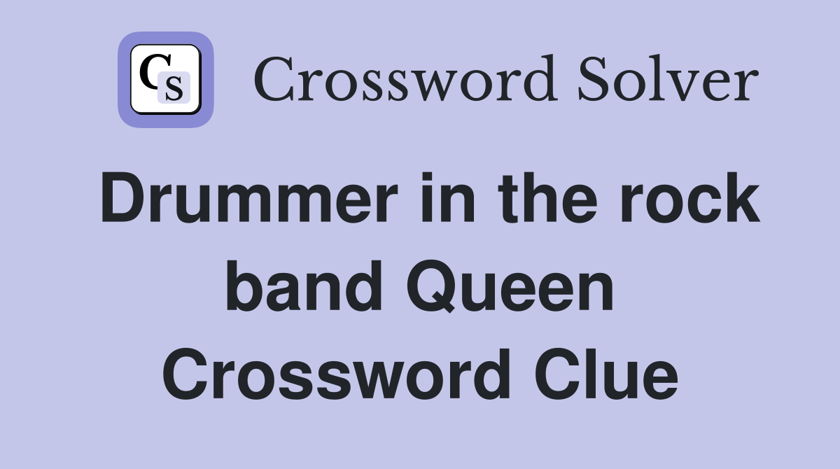 Drummer in the rock band Queen Crossword Clue