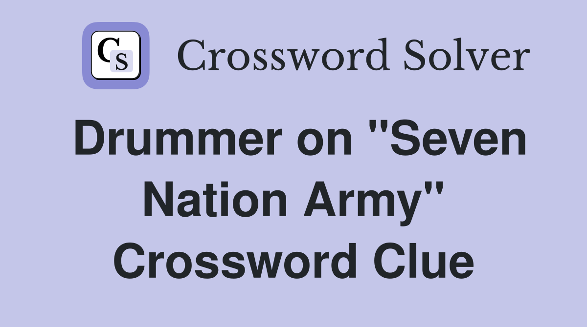 Drummer on "Seven Nation Army" Crossword Clue