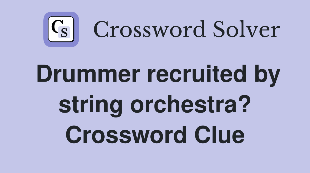 Drummer recruited by string orchestra? Crossword Clue