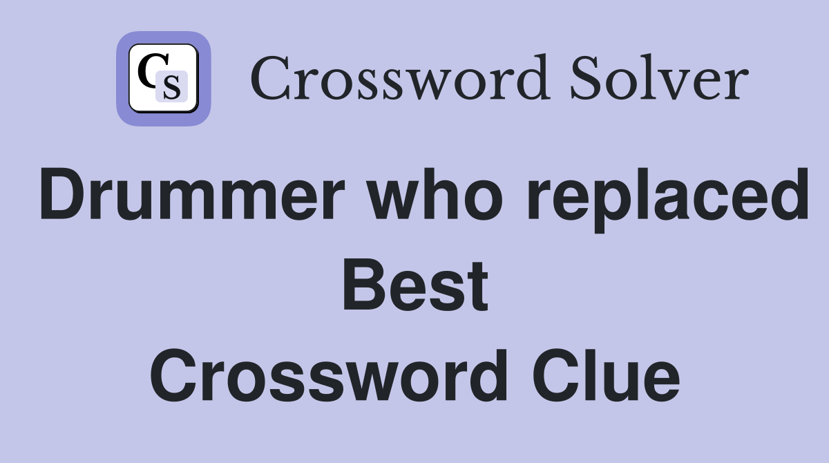 Drummer who replaced Best Crossword Clue