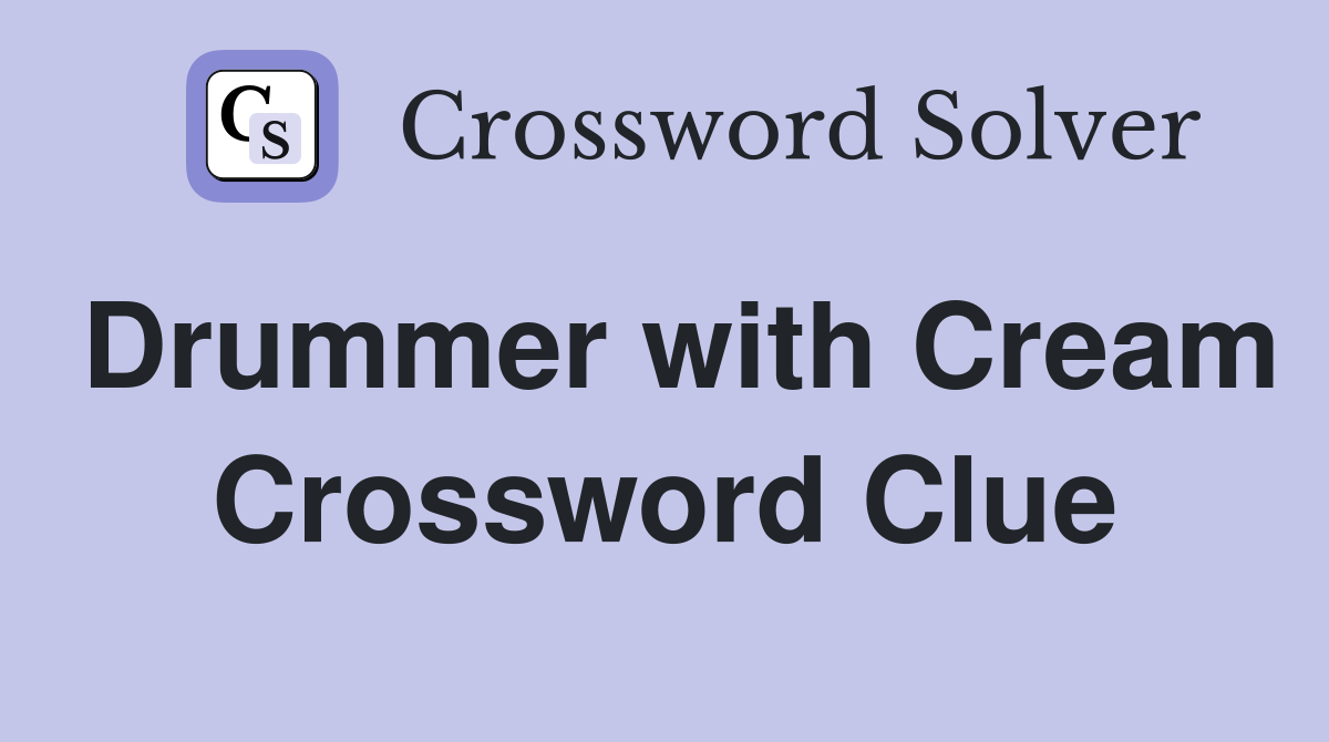 Drummer with Cream Crossword Clue