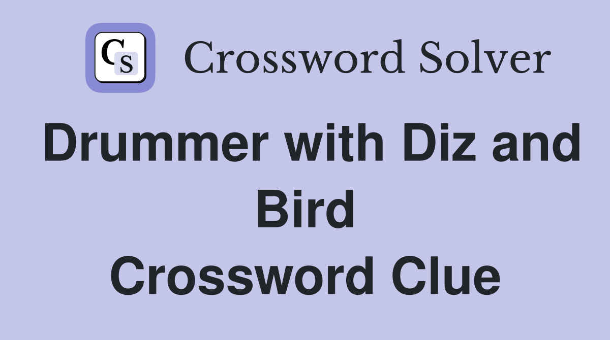 Drummer with Diz and Bird Crossword Clue