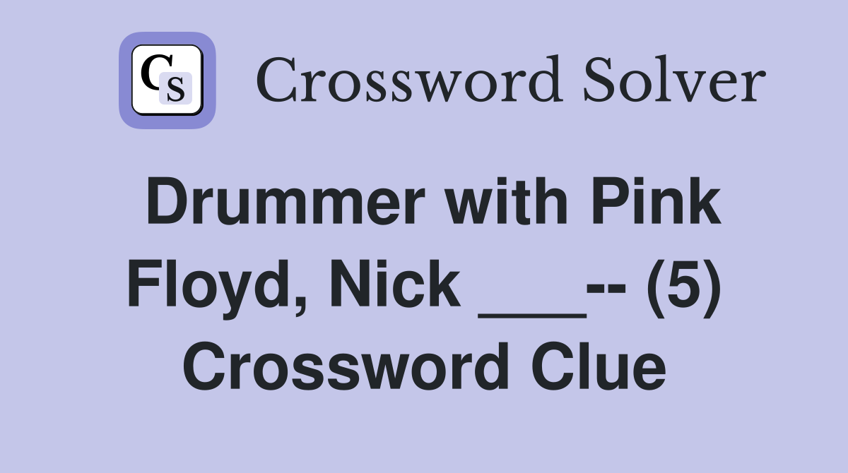 Drummer with Pink Floyd, Nick ___-- (5) Crossword Clue