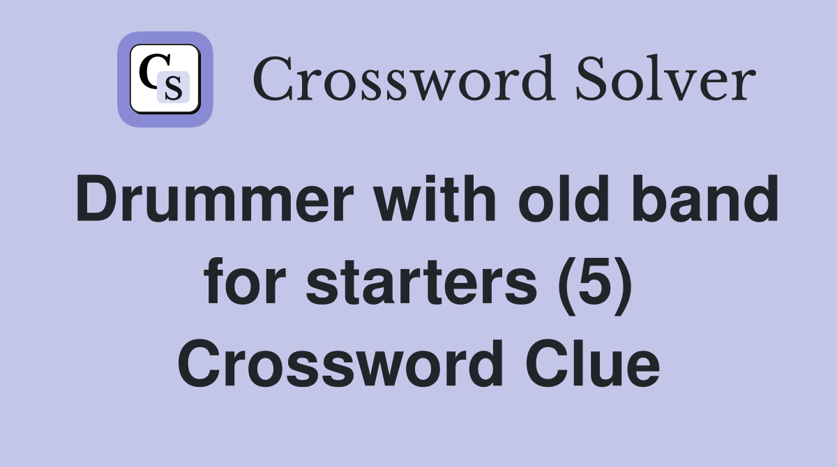 Drummer with old band for starters (5) Crossword Clue