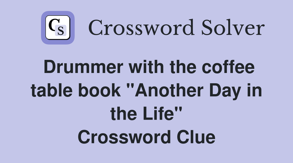 Drummer with the coffee table book "Another Day in the Life" Crossword Clue