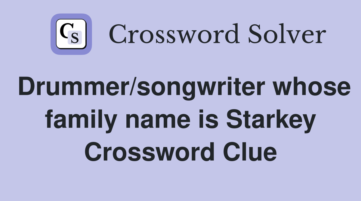 Drummer/songwriter whose family name is Starkey Crossword Clue