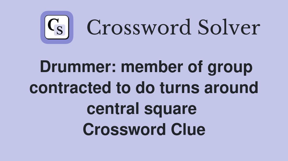 Drummer: member of group contracted to do turns around central square  Crossword Clue